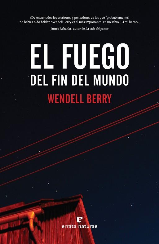 FUEGO DEL FIN DEL MUNDO, EL | 9788417800468 | BERRY, WENDELL | Cooperativa Cultural Rocaguinarda