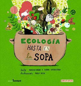 ECOLOGIA HASTA EN LA SOPA | 9789874444035 | KOGAN, MARIELA; LOTERSZTAIN, ILEANA; PICYK, PABLO | Cooperativa Cultural Rocaguinarda