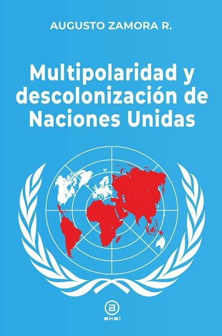 MULTIPOLARIDAD Y DESCOLONIZACIÓN DE LAS NACIONES UNIDAS | 9788416842902 | ZAMORA RODRÍGUEZ, AUGUSTO | Cooperativa Cultural Rocaguinarda