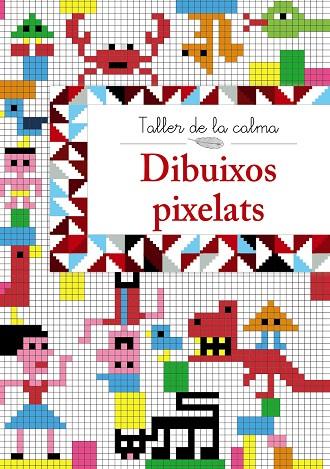 TALLER DE LA CALMA. DIBUIXOS PIXELATS | 9788499067018 | VARIOS AUTORES | Cooperativa Cultural Rocaguinarda