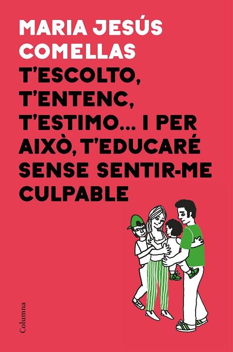 T'ESCOLTO, T'ENTENC, T'ESTIMO... I PER AIXÒ T'EDUCARÉ SENSE SENTIR-ME CULPABLE | 9788466424646 | COMELLAS, M. JESÚS | Cooperativa Cultural Rocaguinarda