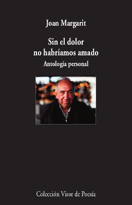 SIN EL DOLOR NO HABRÍAMOS AMADO | 9788498953930 | MARGARIT, JOAN | Cooperativa Cultural Rocaguinarda