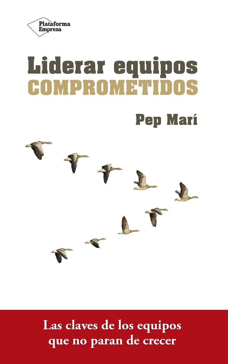 LIDERAR EQUIPOS COMPROMETIDOS | 9788416820801 | MARí CORTéS, PEP | Cooperativa Cultural Rocaguinarda