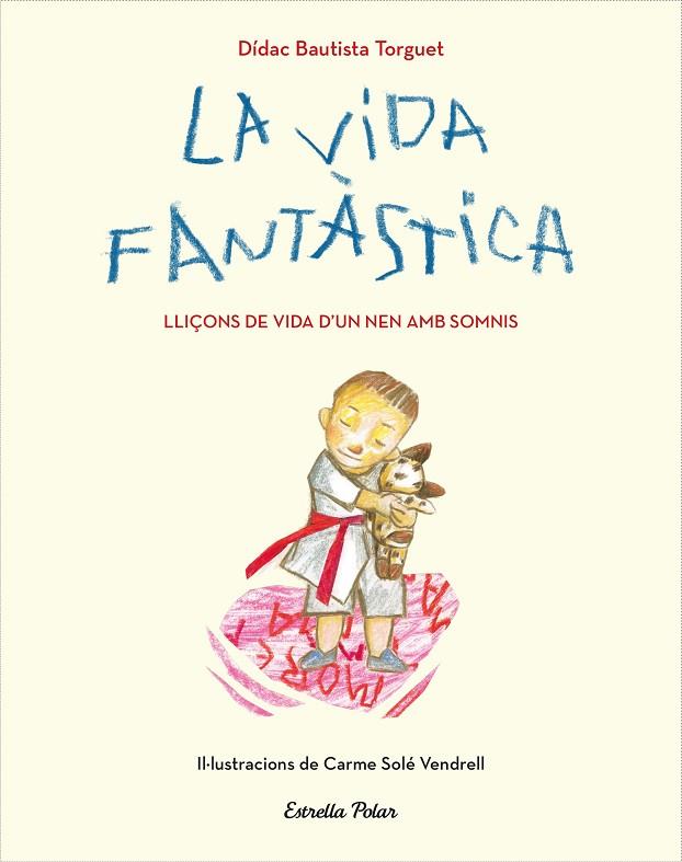 VIDA FANTÀSTICA, LA. LLIÇONS DE VIDA D'UN NEN AMB SOMNIS | 9788491379751 | BAUTISTA, DIDAC | Cooperativa Cultural Rocaguinarda