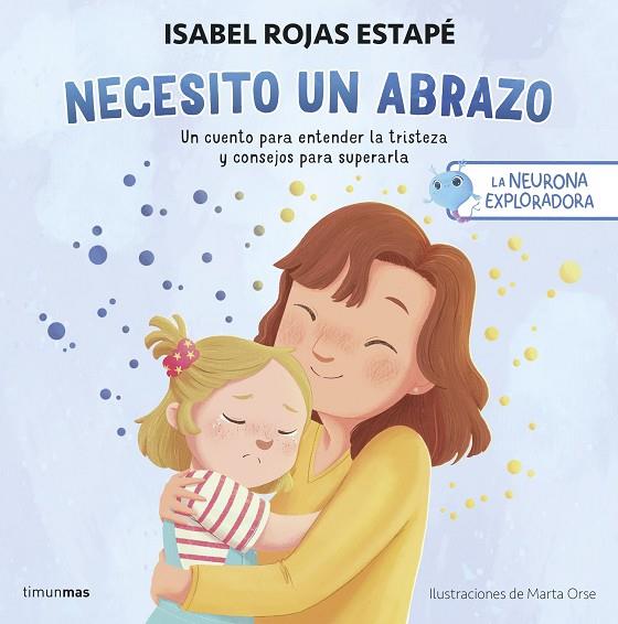 NEURONA EXPLORADORA, LA. NECESITO UN ABRAZO | 9788408292517 | ROJAS ESTAPÉ, ISABEL | Cooperativa Cultural Rocaguinarda