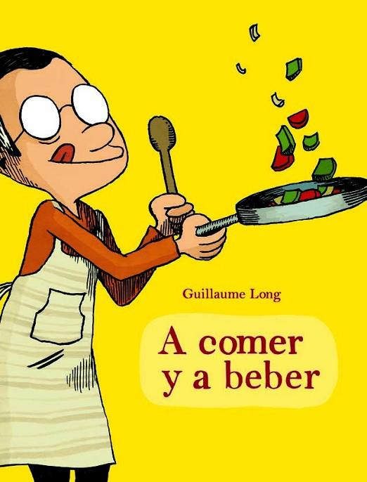 A COMER Y A BEBER | 9788415530121 | LONG, GUILLAUME | Cooperativa Cultural Rocaguinarda