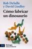 COMO FABRICAR UN DINOSAURIO | 9788420639697 | DESALLE, ROB/ LINDLEY, DAVID | Cooperativa Cultural Rocaguinarda