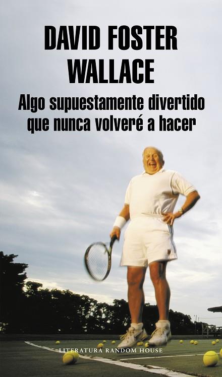 ALGO SUPUESTAMENTE DIVERTIDO QUE NUNCA VOLVERÉ A HACER (EDICIÓN AMPLIADA) | 9788439707769 | WALLACE, DAVID FOSTER | Cooperativa Cultural Rocaguinarda