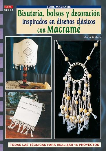 SERIE MACRAMÉ Nº 4. BISUTERÍA, BOLSOS Y DECORACIÓN INSPIRADOS EN DISEÑOS CLASICO | 9788496777972 | MELONI, ANNA | Cooperativa Cultural Rocaguinarda