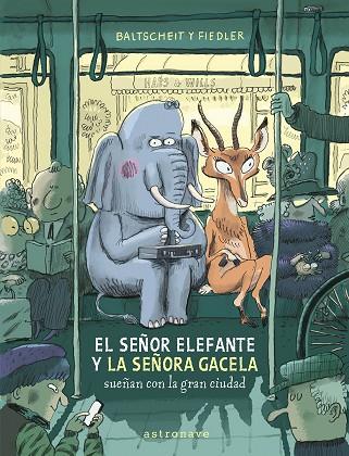 SEÑOR ELEFANTE Y LA SEÑORA GACELA SUEÑAN CON LA GRAN CIUDAD, EL | 9788467969122 | BALTSCHEIT, MARTIN/FIEDLER, MAX | Cooperativa Cultural Rocaguinarda