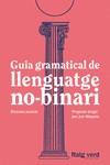 GUIA GRAMATICAL DE LLENGUATGE NO-BINARI | 9788419206527 | , DD.AA. UN PROJECTE DIRIGIT PER JUN MOYANO | Cooperativa Cultural Rocaguinarda