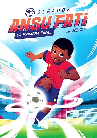 ANSU FATI. LA PRIMERA FINAL (GOLEADOR 1) | 9788448860363 | FATI, ANSU/BALLESTEROS, PABLO | Cooperativa Cultural Rocaguinarda