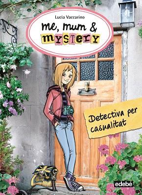 ME, MUM & MISTERY 1. DETECTIVA PER CASUALITAT | 9788468312811 | NACIONALIDAD: ITALIANA/VACCARINO, LUCIA | Cooperativa Cultural Rocaguinarda