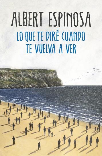 LO QUE TE DIRÉ CUANDO TE VUELVA A VER | 9788425354724 | ESPINOSA, ALBERT | Cooperativa Cultural Rocaguinarda