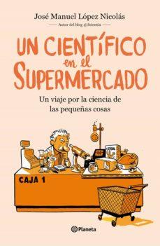 CIENTÍFICO EN EL SUPERMERCADO, UN  | 9788408217251 | LOPEZ NICOLAS, JOSE MANUEL | Cooperativa Cultural Rocaguinarda