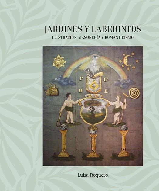 JARDINES Y LABERINTOS. ILUSTRACIÓN, MASONERÍA Y ROMANTICISMO | 9791399027181 | ROQUERO, LUISA | Cooperativa Cultural Rocaguinarda