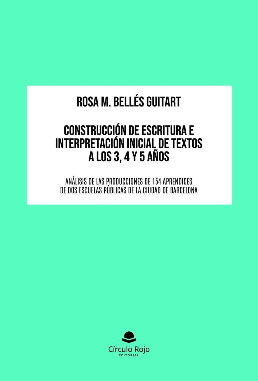 CONSTRUCCIÓN DE ESCRITURA E INTERPRETACIÓN INICIAL DE TEXTOS A LOS 3, 4 Y 5 AÑOS | 9791370169190 | BELLÉS  GUITART, ROSA M. | Cooperativa Cultural Rocaguinarda