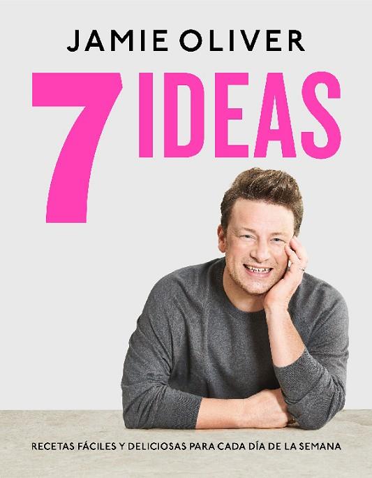 7 IDEAS. RECETAS FÁCILES Y DELICIOSAS PARA CADA DÍA DE LA SEMANA | 9788418007743 | OLIVER, JAMIE | Cooperativa Cultural Rocaguinarda