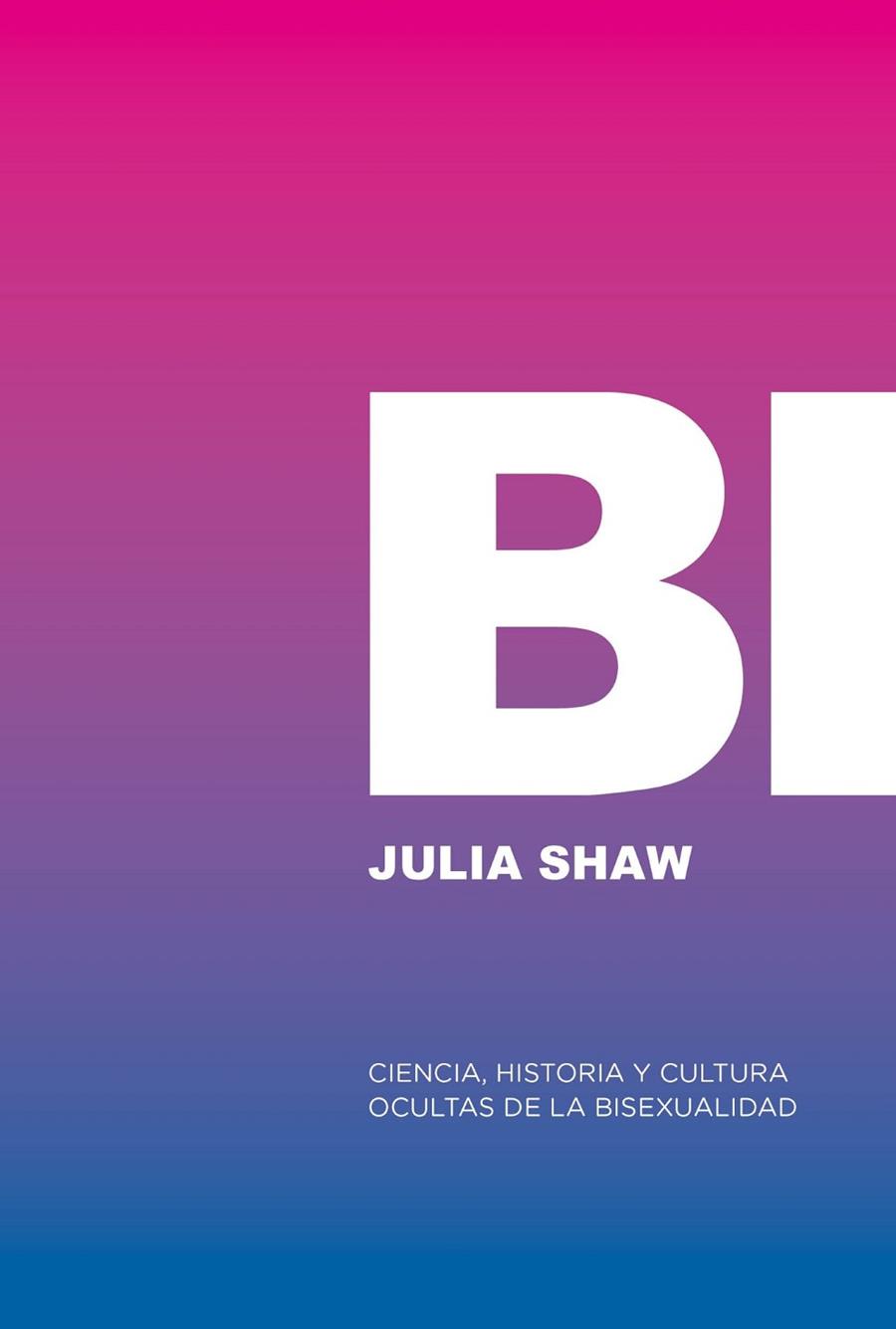 BI: CIENCIA, HISTORIA Y CULTURA OCULTAS DE LA BISEXUALIDAD | 9788412955767 | SHAW, JULIA | Cooperativa Cultural Rocaguinarda