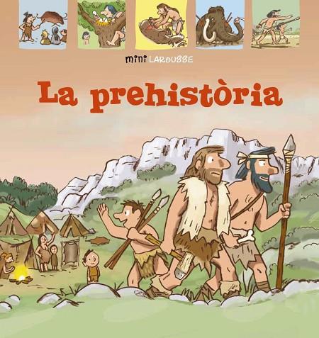 PREHISTÒRIA, LA | 9788418100024 | LAROUSSE EDITORIAL | Cooperativa Cultural Rocaguinarda