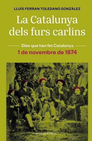 CATALUNYA DELS FURS CARLINS, LA (1 DE NOVEMBRE DE 1874) | 9788418062483 | TOLEDANO GONZÀLEZ, LLUÍS FERRAN | Cooperativa Cultural Rocaguinarda