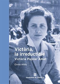 VICTÒRIA, LA IRREDUCTIBLE. VICTÒRIA PUJOLAR AMAT | 9788419326522 | ALTÉS, ELVIRA | Cooperativa Cultural Rocaguinarda
