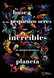 EN BUSCA DE LOS PEQUEÑOS SERES MÁS INCREÍBLES DE NUESTRO HERMOSO PLANETA | 9788446056522 | NILLE, PEGGY | Cooperativa Cultural Rocaguinarda