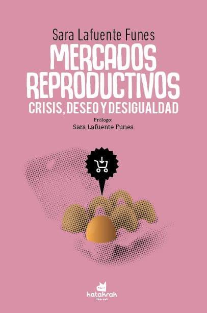 MERCADOS REPRODUCTIVOS: CRISIS, DESEO Y DESIGUALDAD | 9788416946587 | LAFUENTE FUNES, SARA | Cooperativa Cultural Rocaguinarda