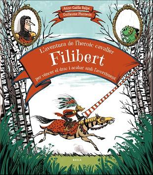 L'AVENTURA DE L'HEROIC CAVALLER FILIBERT PER VÈNCER EL DRAC I ACABAR AMB L'AVORR | 9788447937707 | BALPE, ANNE-GAËLLE | Cooperativa Cultural Rocaguinarda