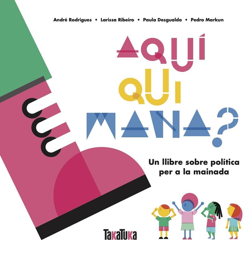 AQUÍ QUI MANA? | 9788417383879 | DESGUALDO, PAULA/MARKUN, PEDRO/RIBEIRO, LARISSA/RODRIGUES, ANDRÉ | Cooperativa Cultural Rocaguinarda