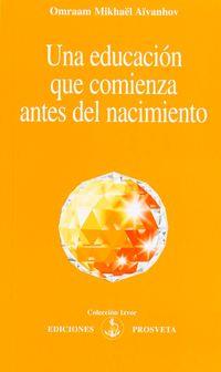 EDUCACION QUE COMIENZA ANTES DEL NACIMIENTO, UNA | 9788493571757 | MIKHAËL AÏVANHOV, OMRAAM | Cooperativa Cultural Rocaguinarda