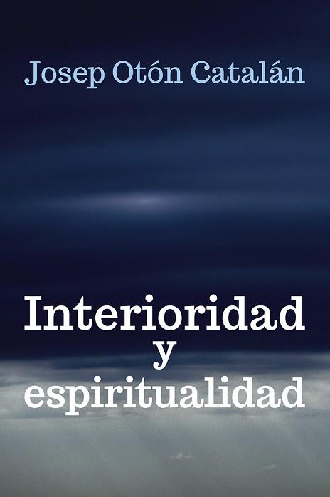 INTERIORIDAD Y ESPIRITUALIDAD | 9788429327281 | OTóN CATALáN, JOSEP | Cooperativa Cultural Rocaguinarda