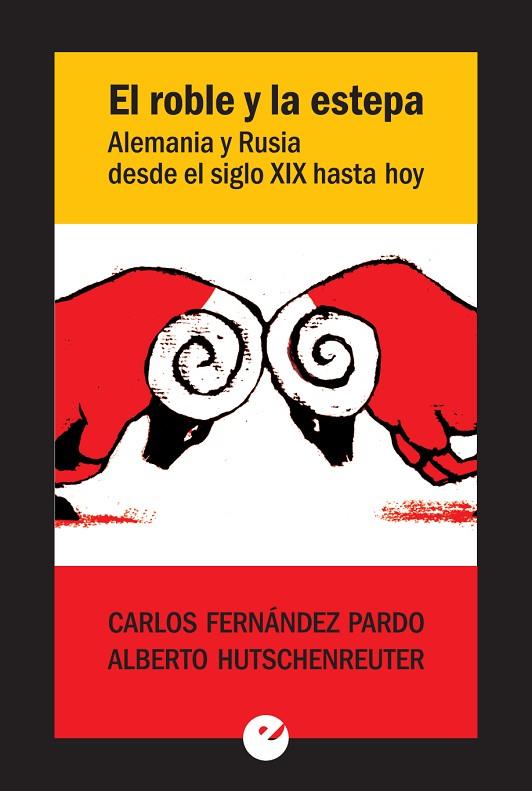 ROBLE Y LA ESTEPA, EL. ALEMANIA Y RUSIA DESDE EL SIGLO XIX HASTA HOY | 9788416876013 | FERNÁNDEZ PARDO, CARLOS/HUTSCHENREUTER, ALBERTO | Cooperativa Cultural Rocaguinarda