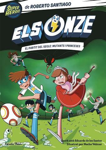 ONZE, ELS 4. EL PARTIT DEL SEGLE: MUTANTS I PRINCESES | 9788413893464 | SANTIAGO, ROBERTO | Cooperativa Cultural Rocaguinarda