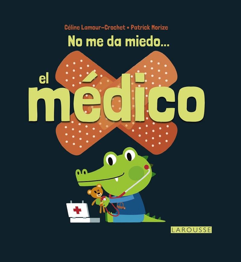 NO ME DA MIEDO... EL MéDICO | 9788416368648 | LAROUSSE EDITORIAL | Cooperativa Cultural Rocaguinarda
