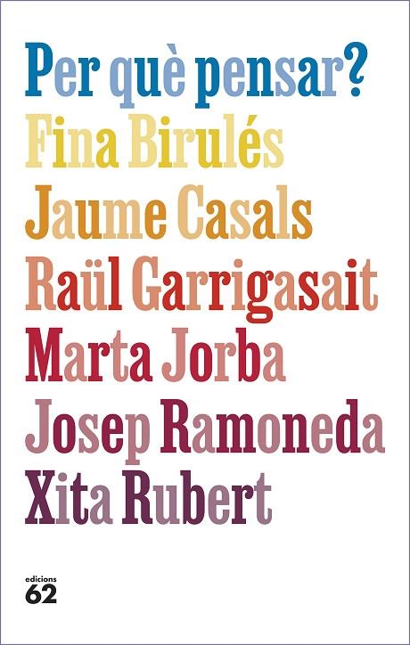 PER QUÈ PENSAR? | 9788429781663 | BIRULÉS BERTRAN, FINA/CASALS PONS, JAUME/GARRIGASAIT COLOMÉS, RAÜL/JORBA GRAU, MARTA/RAMONEDA MOLINS | Cooperativa Cultural Rocaguinarda