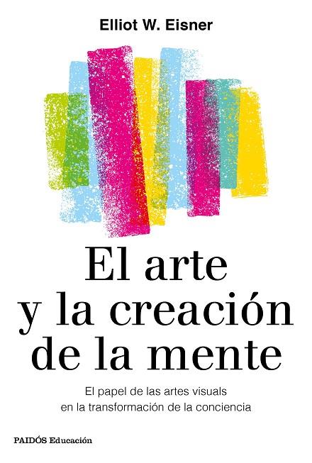 ARTE Y LA CREACIÓN DE LA MENTE, EL | 9788449336980 | EISNER, ELIOT W. | Cooperativa Cultural Rocaguinarda