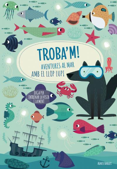 TROBA'M! AVENTURES AL MAR AMB EL LLOP... | 9788468268781 | AGNESE, BARUZZI | Cooperativa Cultural Rocaguinarda