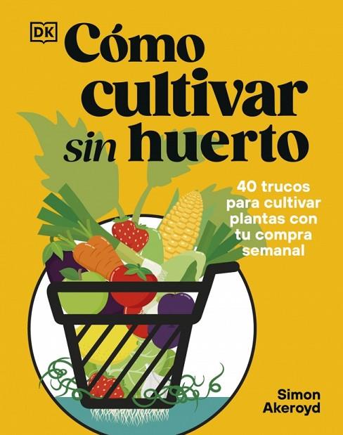 CÓMO CULTIVAR SIN HUERTO | 9780241837825 | AKEROYD, SIMON | Cooperativa Cultural Rocaguinarda