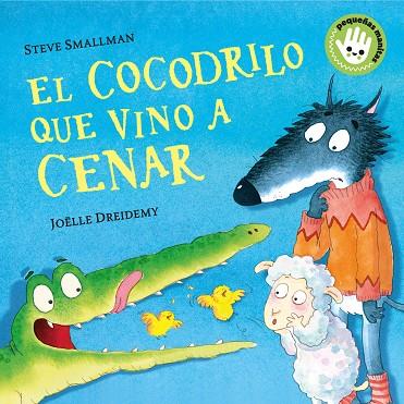 COCODRILO QUE VINO A CENAR (LA OVEJITA QUE VINO A CENAR. PEQUEÑAS MANITAS) | 9788448858094 | SMALLMAN, STEVE/DREIDEMY, JOËLLE | Cooperativa Cultural Rocaguinarda