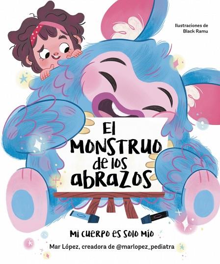 MONSTRUO DE LOS ABRAZOS, EL. MI CUERPO ES SOLO MÍO | 9788448867836 | LÓPEZ (@MARLOPEZ_PEDIATRA), MAR | Cooperativa Cultural Rocaguinarda