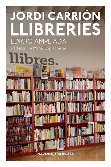LLIBRERIES. EDICIÓN AMPLIADA | 9788417181741 | CARRIÓN, JORDI | Cooperativa Cultural Rocaguinarda