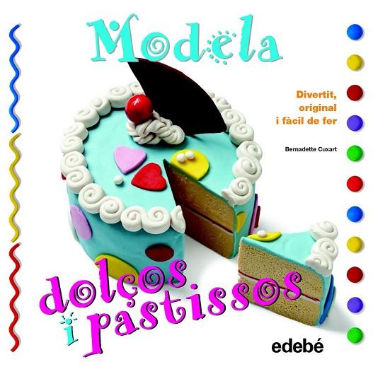 MODELA DOLÇOS I PASTISSOS | 9788468311630 | CUXART PICART, BERNADETTE | Cooperativa Cultural Rocaguinarda