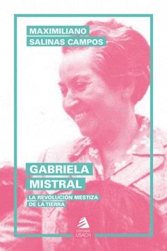 GABRIELA MISTRAL | 9789563037906 | SALINAS CAMPOS, MAXIMILIANO | Cooperativa Cultural Rocaguinarda