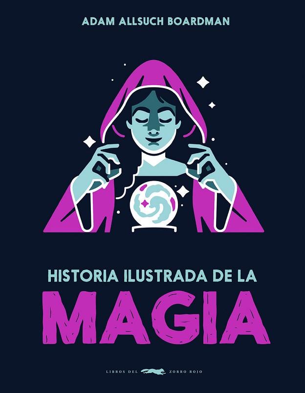 HISTORIA ILUSTRADA DE LA MAGIA | 9791399153323 | BOARDMAN, ADAM ALLSUCH | Cooperativa Cultural Rocaguinarda