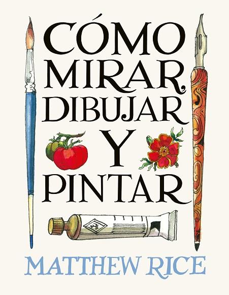 CÓMO MIRAR, DIBUJAR Y PINTAR | 9788425236525 | RICE, MATTHEW | Cooperativa Cultural Rocaguinarda