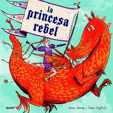 LA PRINCESA REBEL | 9788498017052 | KEMP, ANNA/OGILVIE, SARA | Cooperativa Cultural Rocaguinarda