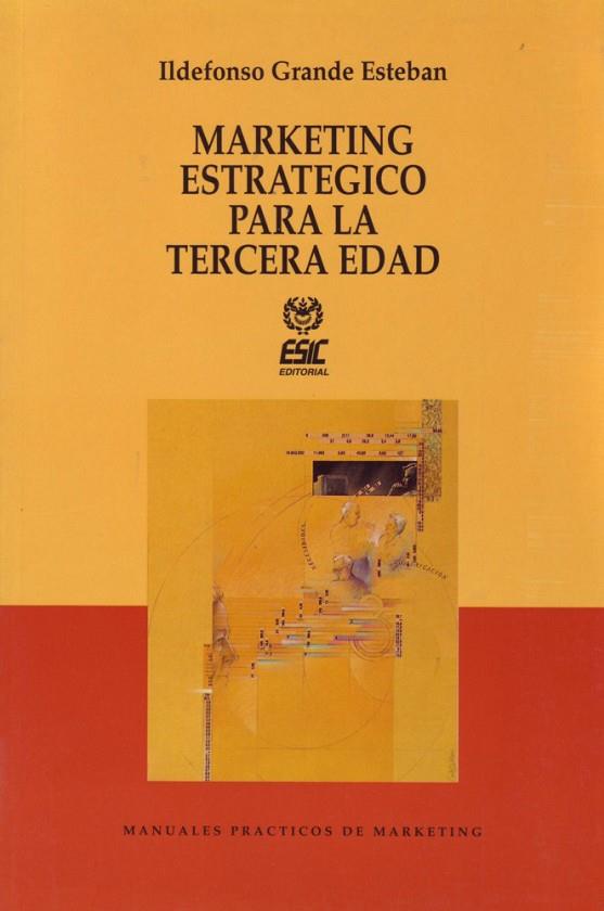 MARKETING ESTRATEGICO PARA LA TERCERA EDAD | 9788473560856 | GRANDE ESTEBAN, ILDEFONSO | Cooperativa Cultural Rocaguinarda