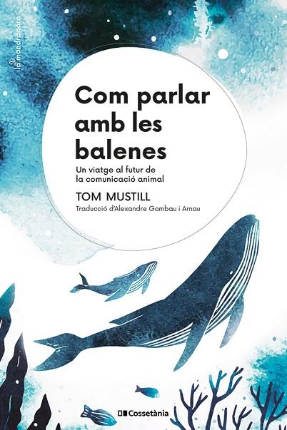 COM PARLAR AMB LES BALENES | 9788413564395 | MUSTILL, TOM | Cooperativa Cultural Rocaguinarda