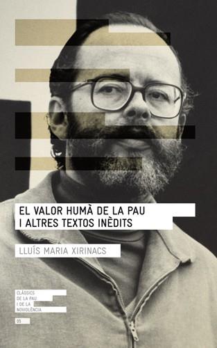 VALOR HUMÀ DE LA PAU I ALTRES TEXTOS INÈDITS, EL | 9788415307075 | XIRINACS DAMIANS, LLUÍS MARIA | Cooperativa Cultural Rocaguinarda